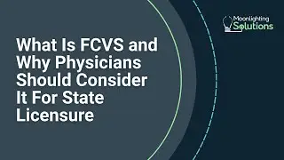 What Is FCVS and Why Physicians Should Consider It for State Licensure