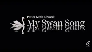 My Swan Song / Pastor Keith Edwards - C3V Online (31st January 2021)