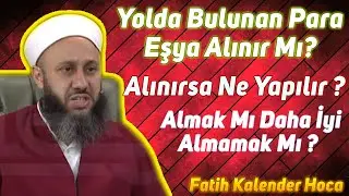 Yolda bulunan Para & Eşya Alınır mı? Alınırsa ne yapılır? Fatih Kalender Hoca