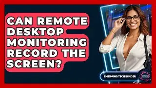 Can Remote Desktop Monitoring Record The Screen? - Emerging Tech Insider