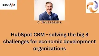 HubSpot CRM - solving the big 3 challenges for economic development organizations