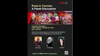 Punk in Toronto panel with Liz Worth, Ian Mackay & Gary Topp - Koffler Arts. Thurs, December 4 2025