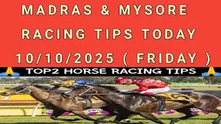 10/10/2025 MADRAS & MYSORE RACING TIPS TODAY | FRIDAY 10/10/25 MYSORE & MADRAS RACE CARD SELECTION |
