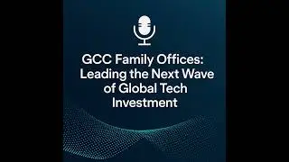 🎙️ GCC Family Offices: Leading the Next Wave of Global Tech Investment
