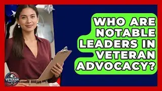 Who Are Notable Leaders in Veteran Advocacy? | Veteran Community Guide