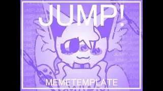 JUMP! // MEME TEMPLATE