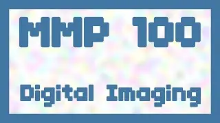 Digital Imaging ~ MMP 100