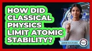 How Did Classical Physics Limit Atomic Stability?