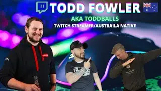 Australian Native & Twitch Streamer | Todd Fowler | @toddballs | The Toddcast Podcast