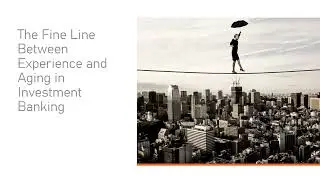 Fine Line Between Experience and Aging in Investment Banking