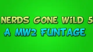 Nerds Gone Wild 5 - A Modern Warfare 2 Funtage