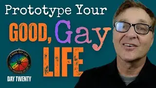 How to Prototype a Good, Gay Life (Project): Revisit, Reflect and Refine Your Good Life Design