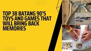 Top 38 Batang 90's Toys and games That Will Bring Back Memories