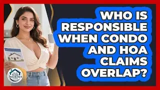 Who Is Responsible When Condo And HOA Claims Overlap? - Your Home Insurance Guide