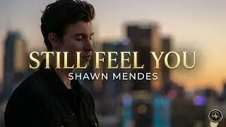 Still Feel You – Shawn Mendes | Trending Romantic Song 2025