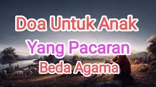 Doa Untuk Anak yang Pacaran Beda Agama. @doakristiani