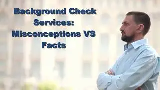Background Check Services: Misconceptions VS Facts