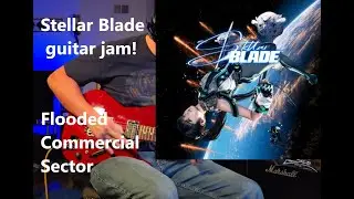 Stellar Blade guitar jam (with Flooded Commercial Sector!)