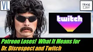 Patreon Loses! What It Means for Dr. Disrespect and Twitch (VL278)