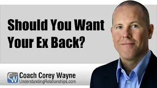 Should You Want Your Ex Back?