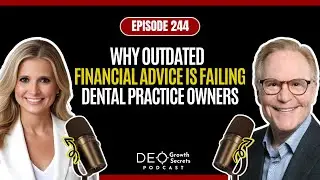 Podcast EP 244: Why Outdated Financial Advice Is Failing Dental Practice Owners