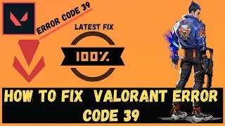Valorant - How To Fix Error Code 39 