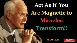 Act As If You Are Magnetic to Miracles Transform | Carl jung motivational speaker