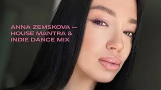 ANNA ZEMSKOVA &mdash; Meditation Techno | House Mantra & Indie Dance June mix