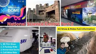 National Science Centre Part-2 ।। 3D Film Shows, A Fantasy Rides, IMMERSIVE DOME and Coil Mine Rides