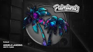 GRXTZ & C3SSA - Angels Landing (Streaming Edit) [Palmlands Records]