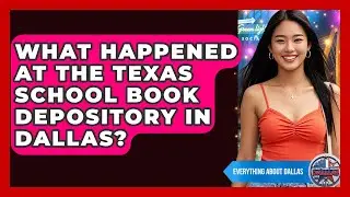 What Happened At The Texas School Book Depository In Dallas? - Everything About Dallas