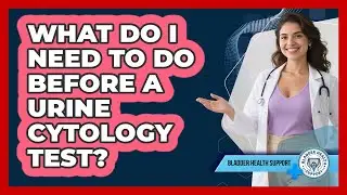 What Do I Need To Do Before A Urine Cytology Test? - Bladder Health Support