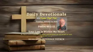 Tuesday Devotional &bull; Psalm 40:1-11 &bull; Your Law is Within My Heart &bull; 1/13/2026