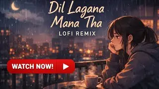 Dil Lagana Mana Tha Lofi Remix | Sad Hindi Lofi Song | Chill & Late Night Vibes #lofisong 