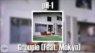 [AUDIO] pH-1 - Groupie (Feat. Mokyo)