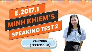 Minh Khi&ecirc;m - E2017.1 Phonics speaking test 2 (letter E to M)