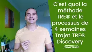 C'est quoi la méthode TRE® et le processus de 4 semaines Trajet TRE® Discovery