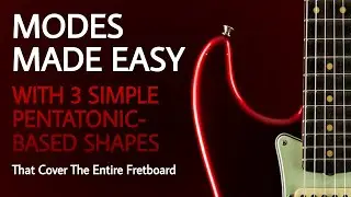 Modes On Guitar Made Easy With Three Simple Pentatonic Shapes That Cover The Entire Fretboard