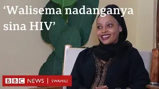'Mwanzo waliona huyu dada ni muongo anatafuta umaarufu sina Virusi vya Ukimwi'
