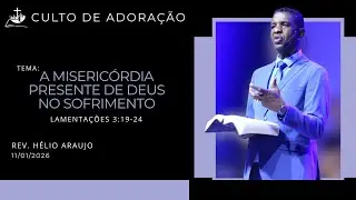 CULTO ONLINE | 11 DE JANEIRO | A MISERIC&Oacute;RDIA PRESENTE DE DEUS NO SOFRIMENTO