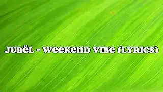Jub&euml;l - Weekend Vibe (LYRICS)