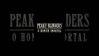 Peaky Blinders: O Homem Imortal | O Cap&iacute;tulo Final da Saga Shelby.