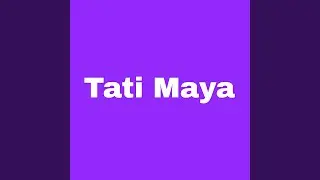Tati Maya