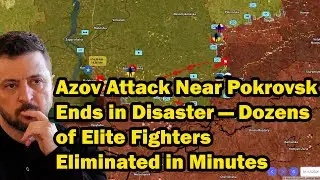 Azov Attack Near Pokrovsk Ends in Disaster &mdash; Dozens of Elite Fighters Eliminated in Minutes