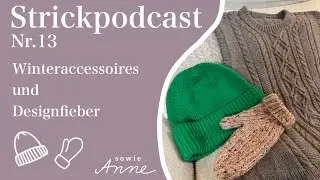 Strickpodcast Nr. 13 I Designfieber 🤩 und Winteraccessoires ❄ I sowieAnne