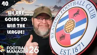 FM26 - NEVERMIND, WE ARE GONNA WIN THE LEAGUE! - EP40 Reading Revival
