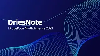 Driesnote / DrupalCon North America 2021