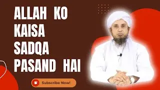 Allah Ko Kaisa Sadqa Pasand Hai by Mufti Tariq Masood