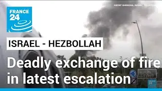 Deadly exchange of fire between Israel, Hezbollah in latest escalation &bull; FRANCE 24 English