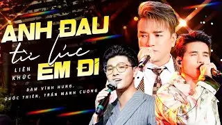 LK Anh Đau Từ Lúc Em Đi - Yêu Rồi Để Đó | Đàm Vĩnh Hưng - Trần Mạnh Cường - Quốc Thiên